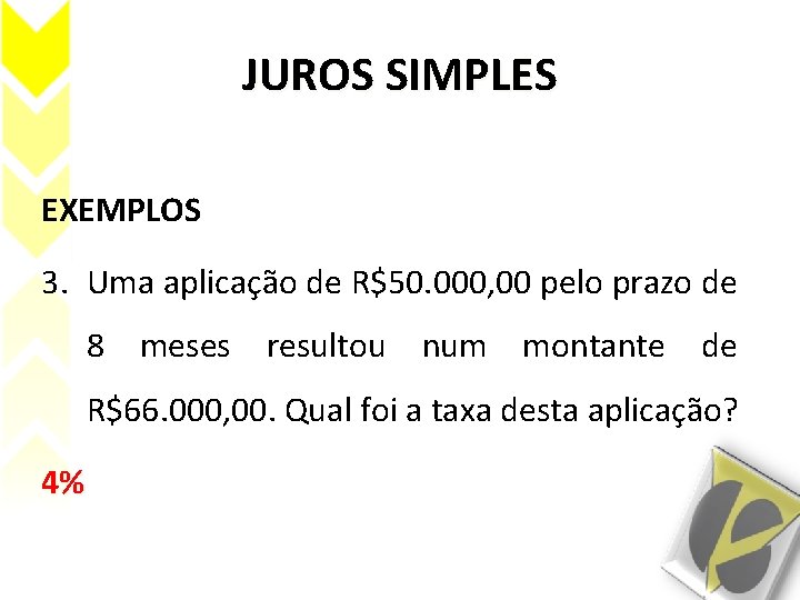 JUROS SIMPLES EXEMPLOS 3. Uma aplicação de R$50. 000, 00 pelo prazo de 8