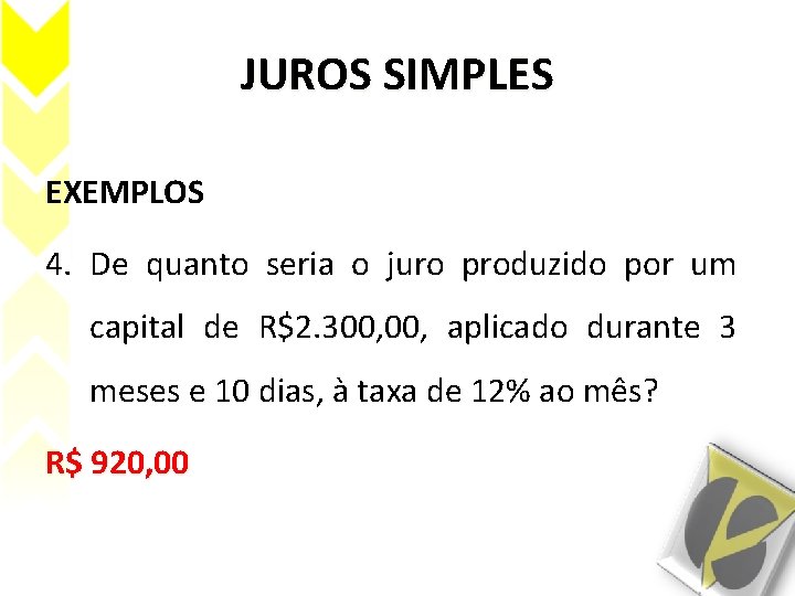 JUROS SIMPLES EXEMPLOS 4. De quanto seria o juro produzido por um capital de