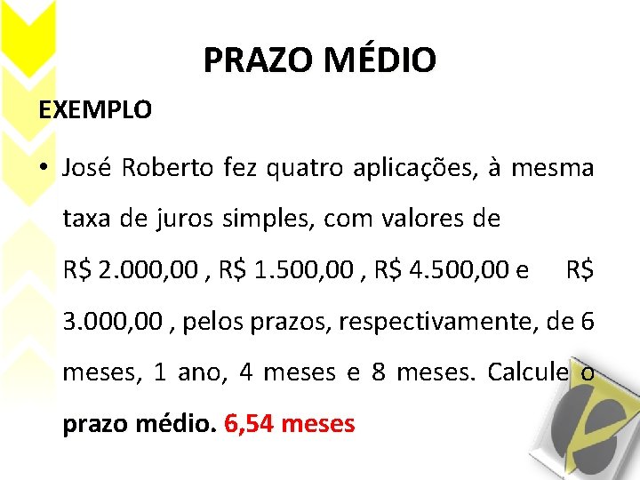 PRAZO MÉDIO EXEMPLO • José Roberto fez quatro aplicações, à mesma taxa de juros