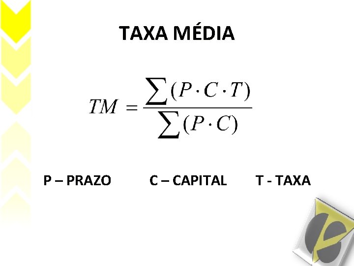 TAXA MÉDIA P – PRAZO C – CAPITAL T - TAXA 