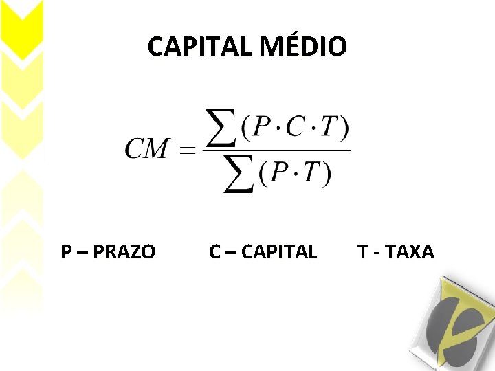 CAPITAL MÉDIO P – PRAZO C – CAPITAL T - TAXA 