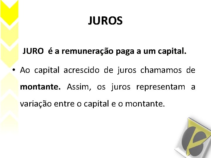 JUROS JURO é a remuneração paga a um capital. • Ao capital acrescido de