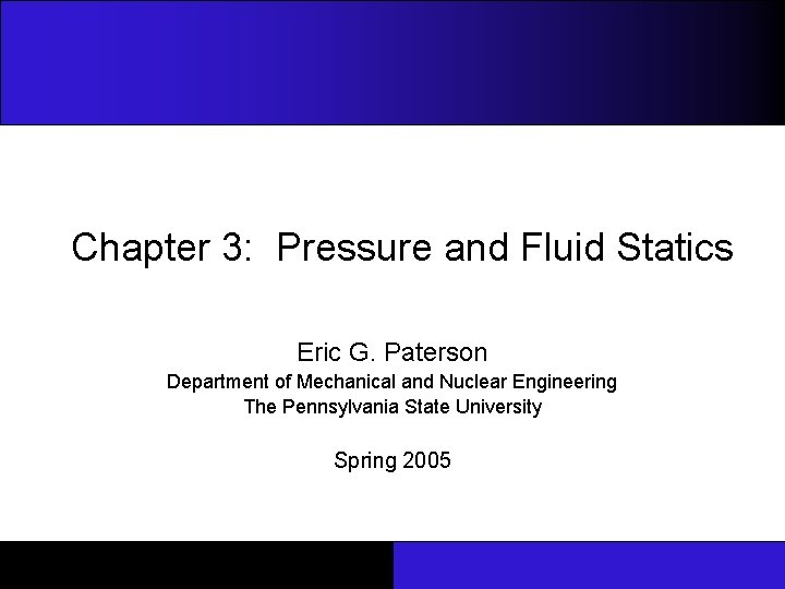 Chapter 3: Pressure and Fluid Statics Eric G. Paterson Department of Mechanical and Nuclear