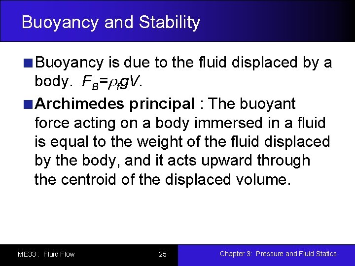 Buoyancy and Stability Buoyancy is due to the fluid displaced by a body. FB=rfg.