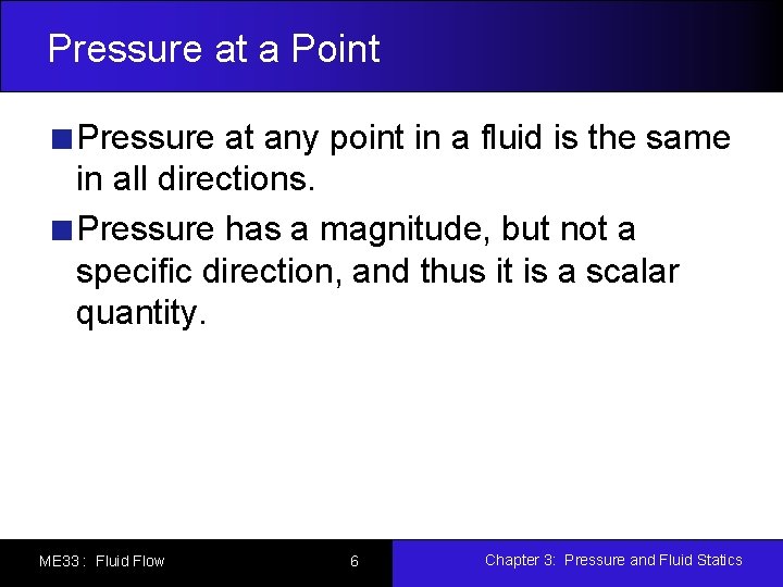 Pressure at a Point Pressure at any point in a fluid is the same