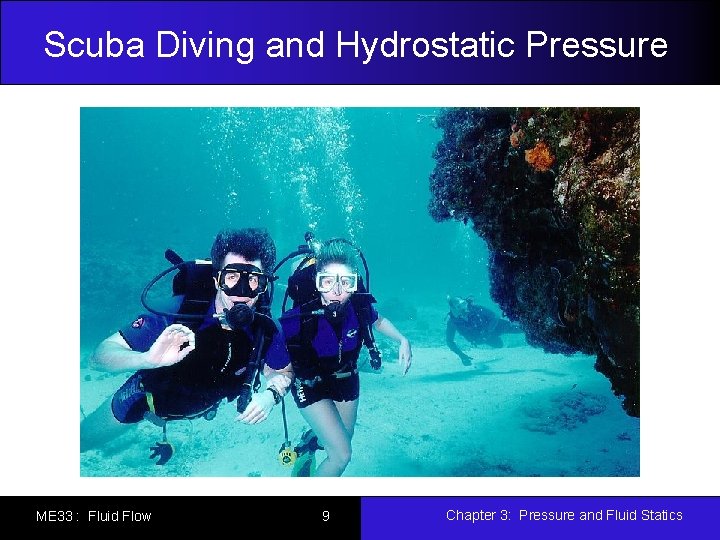 Scuba Diving and Hydrostatic Pressure ME 33 : Fluid Flow 9 Chapter 3: Pressure