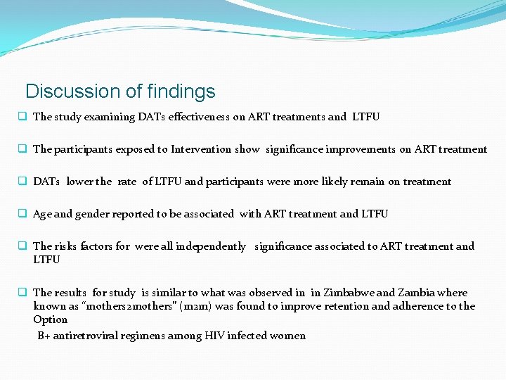 Discussion of findings q The study examining DATs effectiveness on ART treatments and LTFU