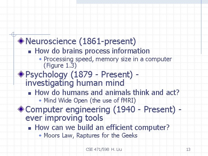 Neuroscience (1861 -present) n How do brains process information w Processing speed, memory size