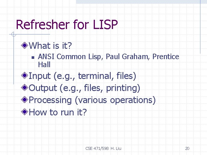 Refresher for LISP What is it? n ANSI Common Lisp, Paul Graham, Prentice Hall