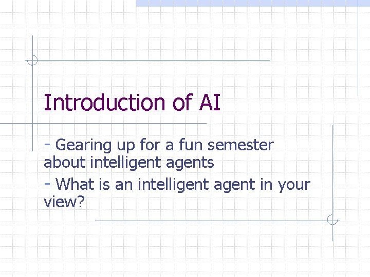 Introduction of AI - Gearing up for a fun semester about intelligent agents -
