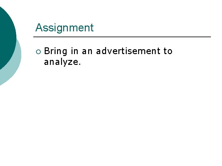 Assignment ¡ Bring in an advertisement to analyze. 