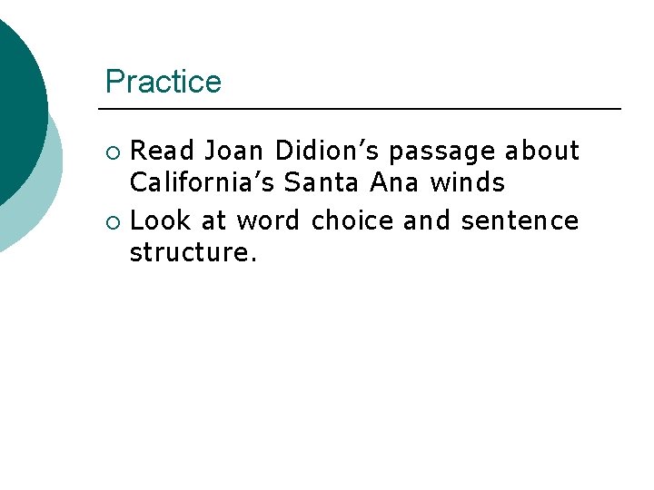Practice Read Joan Didion’s passage about California’s Santa Ana winds ¡ Look at word