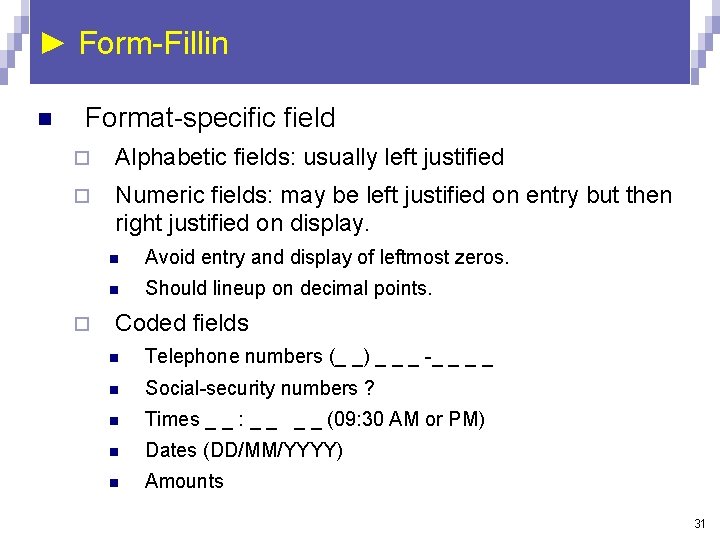 ► Form-Fillin n Format-specific field ¨ Alphabetic fields: usually left justified ¨ Numeric fields: