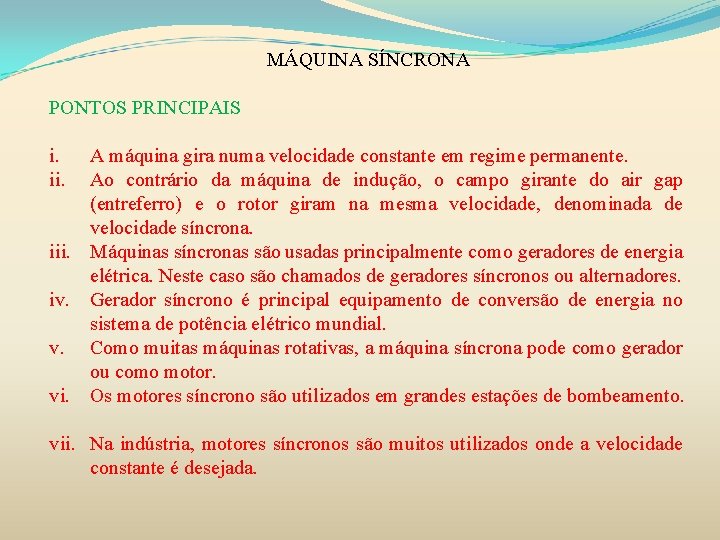 MÁQUINA SÍNCRONA PONTOS PRINCIPAIS i. ii. A máquina gira numa velocidade constante em regime