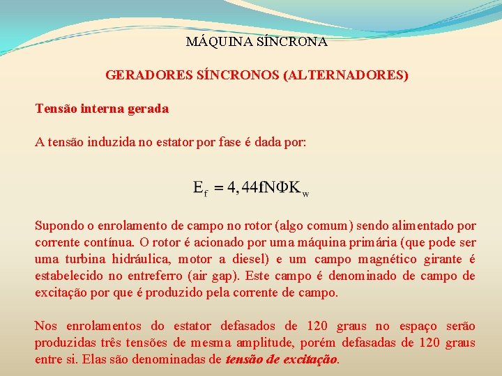 MÁQUINA SÍNCRONA GERADORES SÍNCRONOS (ALTERNADORES) Tensão interna gerada A tensão induzida no estator por