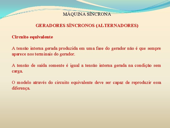 MÁQUINA SÍNCRONA GERADORES SÍNCRONOS (ALTERNADORES) Circuito equivalente A tensão interna gerada produzida em uma