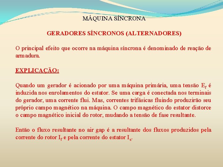 MÁQUINA SÍNCRONA GERADORES SÍNCRONOS (ALTERNADORES) O principal efeito que ocorre na máquina síncrona é