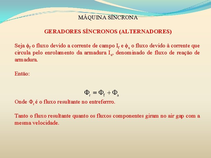 MÁQUINA SÍNCRONA GERADORES SÍNCRONOS (ALTERNADORES) Seja ϕf o fluxo devido a corrente de campo