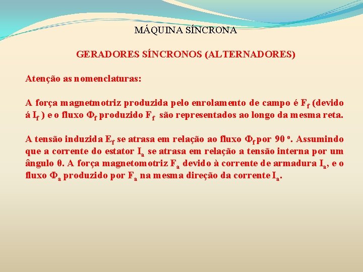 MÁQUINA SÍNCRONA GERADORES SÍNCRONOS (ALTERNADORES) Atenção as nomenclaturas: A força magnetmotriz produzida pelo enrolamento