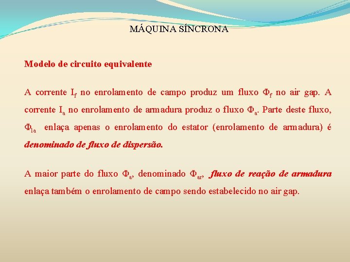 MÁQUINA SÍNCRONA Modelo de circuito equivalente A corrente If no enrolamento de campo produz