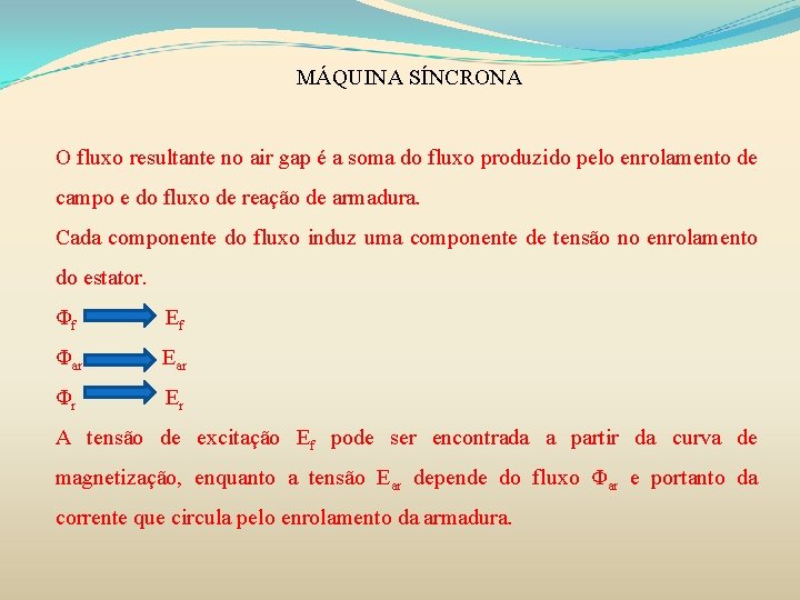 MÁQUINA SÍNCRONA O fluxo resultante no air gap é a soma do fluxo produzido