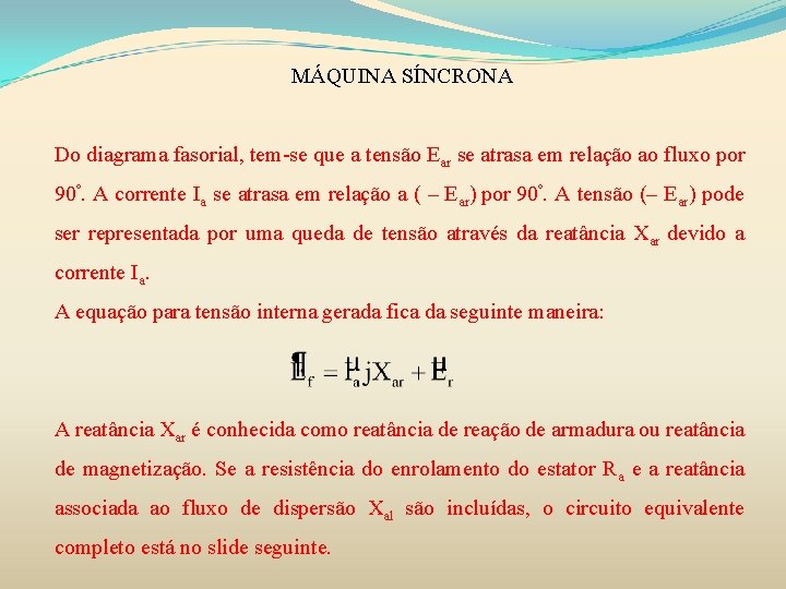 MÁQUINA SÍNCRONA Do diagrama fasorial, tem-se que a tensão Ear se atrasa em relação