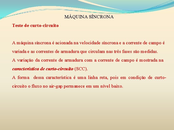 MÁQUINA SÍNCRONA Teste de curto-circuito A máquina síncrona é acionada na velocidade síncrona e