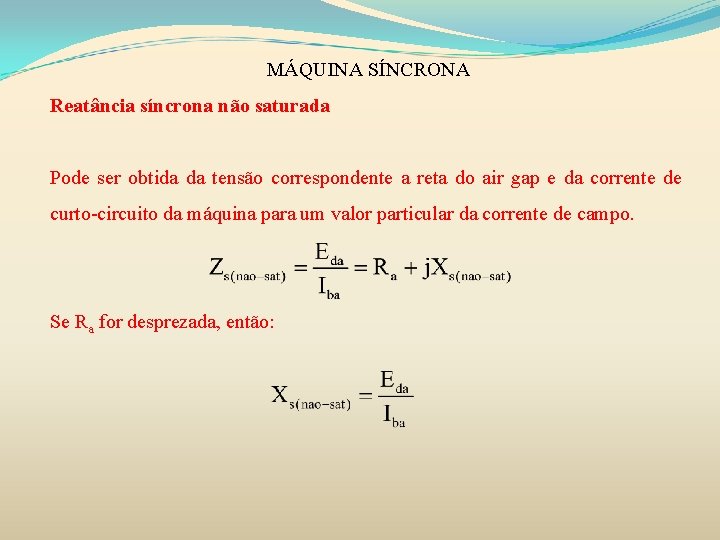 MÁQUINA SÍNCRONA Reatância síncrona não saturada Pode ser obtida da tensão correspondente a reta