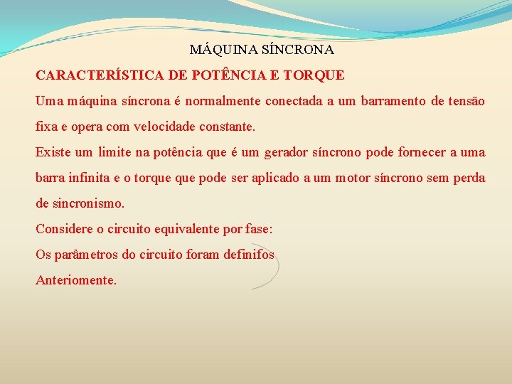 MÁQUINA SÍNCRONA CARACTERÍSTICA DE POTÊNCIA E TORQUE Uma máquina síncrona é normalmente conectada a