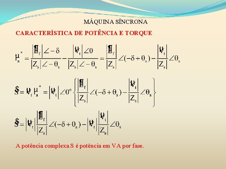 MÁQUINA SÍNCRONA CARACTERÍSTICA DE POTÊNCIA E TORQUE A potência complexa S é potência em