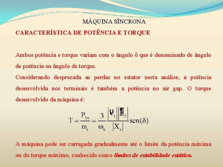 MÁQUINA SÍNCRONA CARACTERÍSTICA DE POTÊNCIA E TORQUE Ambos potência e torque variam com o