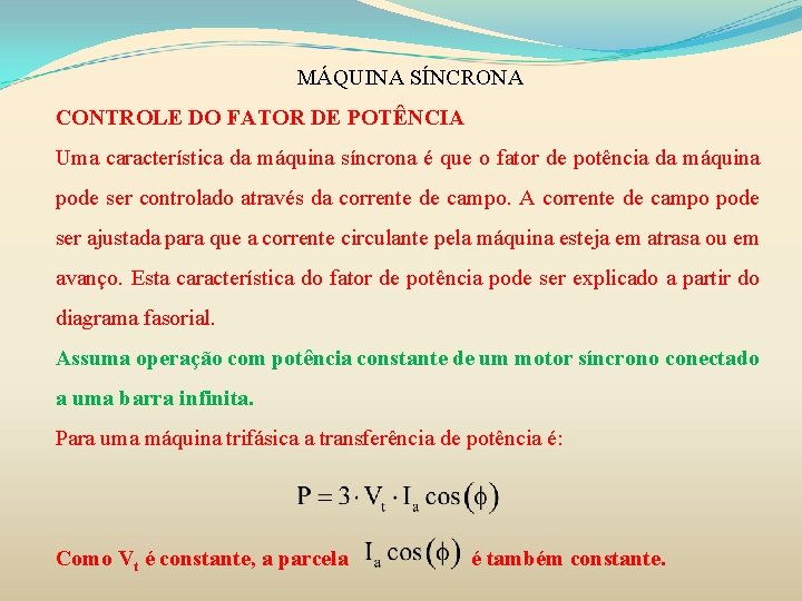 MÁQUINA SÍNCRONA CONTROLE DO FATOR DE POTÊNCIA Uma característica da máquina síncrona é que