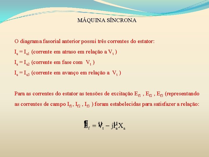 MÁQUINA SÍNCRONA O diagrama fasorial anterior possui três correntes do estator: Ia = Ia