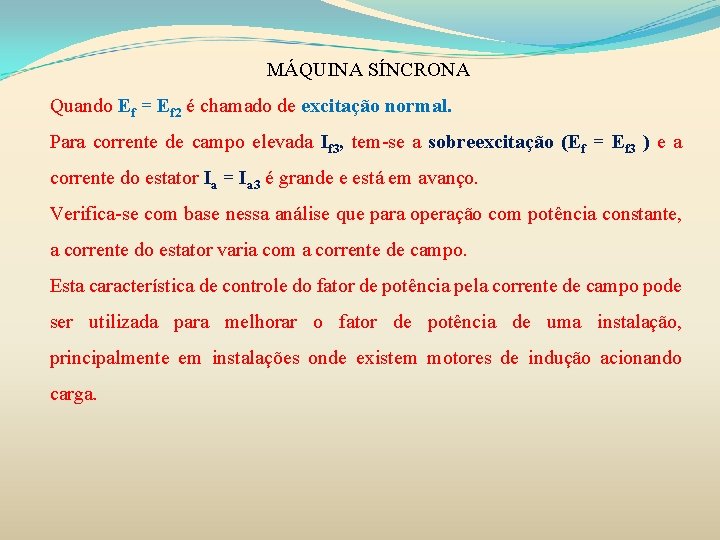 MÁQUINA SÍNCRONA Quando Ef = Ef 2 é chamado de excitação normal. Para corrente