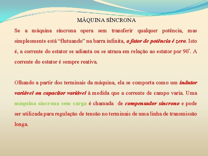 MÁQUINA SÍNCRONA Se a máquina síncrona opera sem transferir qualquer potência, mas simplesmente está