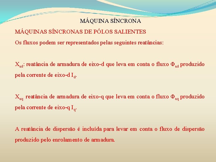 MÁQUINA SÍNCRONA MÁQUINAS SÍNCRONAS DE PÓLOS SALIENTES Os fluxos podem ser representados pelas seguintes