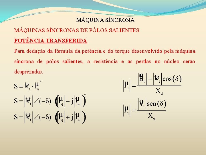 MÁQUINA SÍNCRONA MÁQUINAS SÍNCRONAS DE PÓLOS SALIENTES POTÊNCIA TRANSFERIDA Para dedução da fórmula da