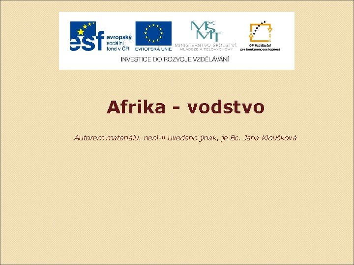 Afrika - vodstvo Autorem materiálu, není-li uvedeno jinak, je Bc. Jana Kloučková 