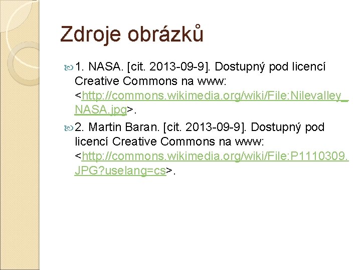 Zdroje obrázků 1. NASA. [cit. 2013 -09 -9]. Dostupný pod licencí Creative Commons na