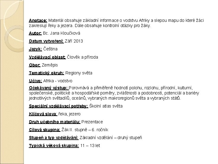 Anotace: Materiál obsahuje základní informace o vodstvu Afriky a slepou mapu do které žáci