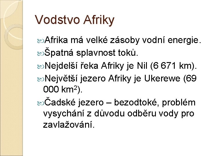 Vodstvo Afriky Afrika má velké zásoby vodní energie. Špatná splavnost toků. Nejdelší řeka Afriky