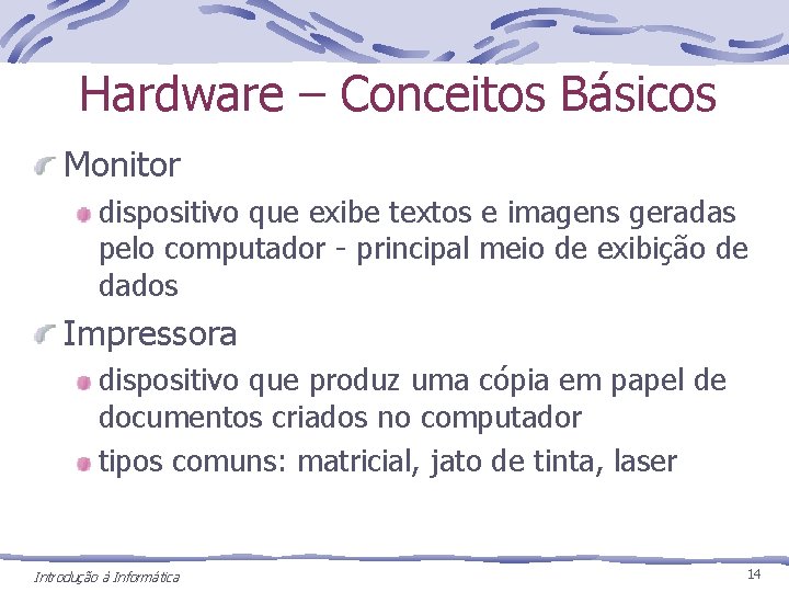 Hardware – Conceitos Básicos Monitor dispositivo que exibe textos e imagens geradas pelo computador