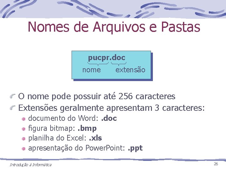 Nomes de Arquivos e Pastas pucpr. doc nome extensão O nome pode possuir até