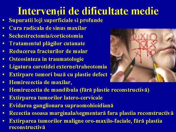 Intervenţii de dificultate medie • • • • Supuratii loji superficiale si profunde Cura