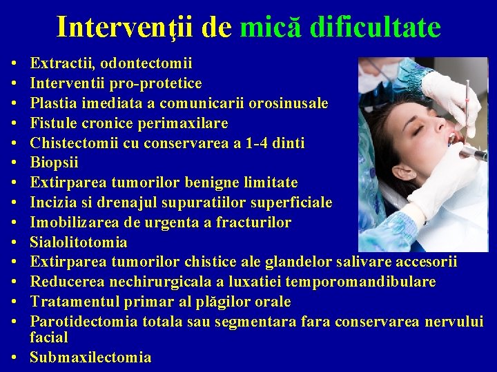 Intervenţii de mică dificultate • • • • Extractii, odontectomii Interventii pro-protetice Plastia imediata