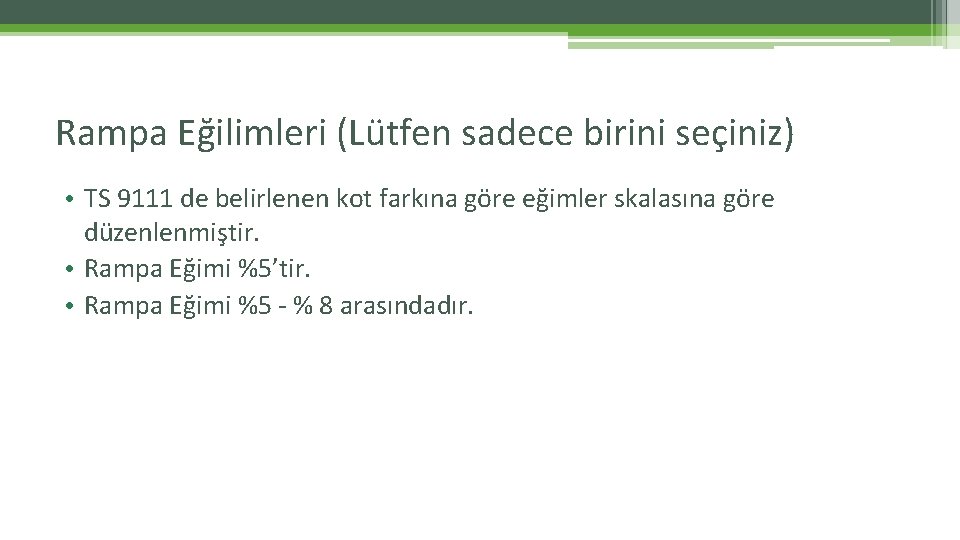 Rampa Eğilimleri (Lütfen sadece birini seçiniz) • TS 9111 de belirlenen kot farkına göre Rampa Eğilimleri (Lütfen sadece birini seçiniz) • TS 9111 de belirlenen kot farkına göre