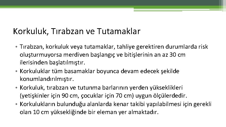 Korkuluk, Tırabzan ve Tutamaklar • Tırabzan, korkuluk veya tutamaklar, tahliye gerektiren durumlarda risk oluşturmuyorsa Korkuluk, Tırabzan ve Tutamaklar • Tırabzan, korkuluk veya tutamaklar, tahliye gerektiren durumlarda risk oluşturmuyorsa