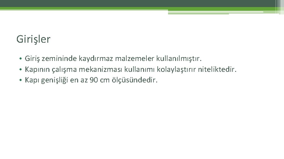Girişler • Giriş zemininde kaydırmaz malzemeler kullanılmıştır. • Kapının çalışma mekanizması kullanımı kolaylaştırır niteliktedir. Girişler • Giriş zemininde kaydırmaz malzemeler kullanılmıştır. • Kapının çalışma mekanizması kullanımı kolaylaştırır niteliktedir.