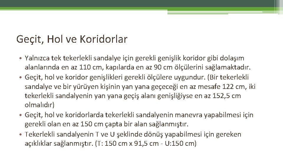Geçit, Hol ve Koridorlar • Yalnızca tekerlekli sandalye için gerekli genişlik koridor gibi dolaşım Geçit, Hol ve Koridorlar • Yalnızca tekerlekli sandalye için gerekli genişlik koridor gibi dolaşım