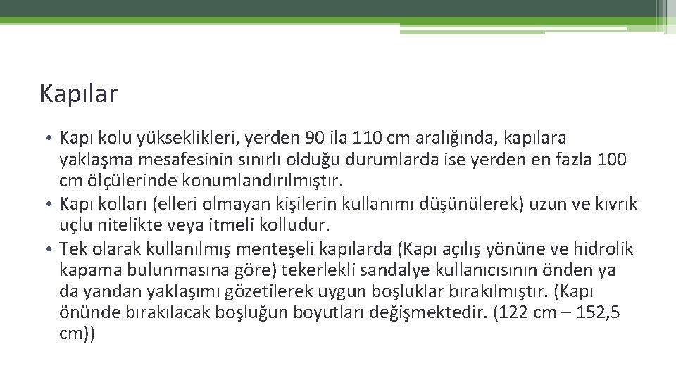 Kapılar • Kapı kolu yükseklikleri, yerden 90 ila 110 cm aralığında, kapılara yaklaşma mesafesinin Kapılar • Kapı kolu yükseklikleri, yerden 90 ila 110 cm aralığında, kapılara yaklaşma mesafesinin